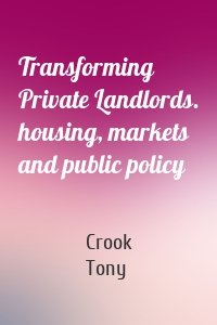 Transforming Private Landlords. housing, markets and public policy