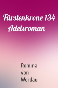 Fürstenkrone 134 – Adelsroman