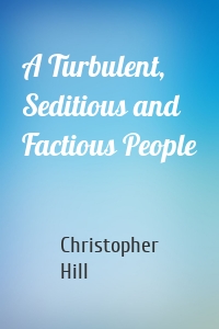 A Turbulent, Seditious and Factious People