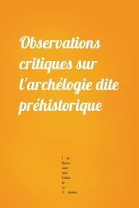 Observations critiques sur l'archélogie dite préhistorique