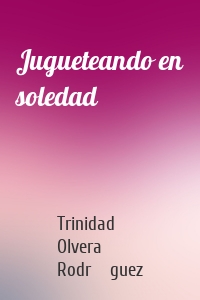 Jugueteando en soledad