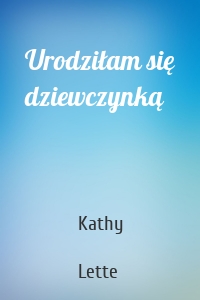 Urodziłam się dziewczynką