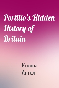 Portillo's Hidden History of Britain