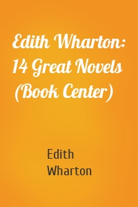 Edith Wharton: 14 Great Novels (Book Center)
