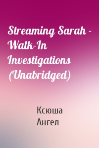 Streaming Sarah - Walk-In Investigations (Unabridged)