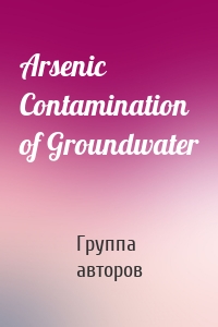 Arsenic Contamination of Groundwater