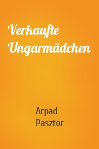 Verkaufte Ungarmädchen