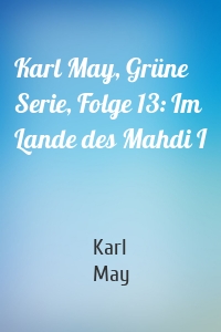 Karl May, Grüne Serie, Folge 13: Im Lande des Mahdi I