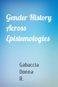 Gender History Across Epistemologies