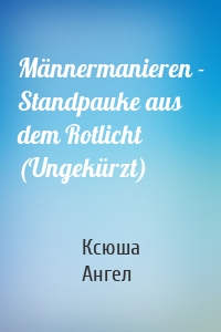 Männermanieren - Standpauke aus dem Rotlicht (Ungekürzt)