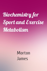 Biochemistry for Sport and Exercise Metabolism