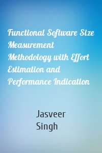 Functional Software Size Measurement Methodology with Effort Estimation and Performance Indication