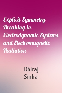 Explicit Symmetry Breaking in Electrodynamic Systems and Electromagnetic Radiation