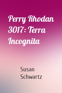 Perry Rhodan 3017: Terra Incognita