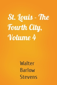 St. Louis - The Fourth City, Volume 4