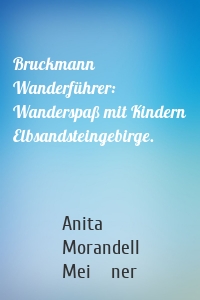 Bruckmann Wanderführer: Wanderspaß mit Kindern Elbsandsteingebirge.