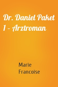 Dr. Daniel Paket 1 – Arztroman