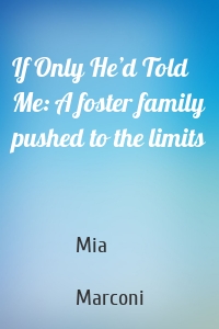 If Only He’d Told Me: A foster family pushed to the limits