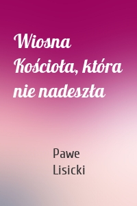 Wiosna Kościoła, która nie nadeszła