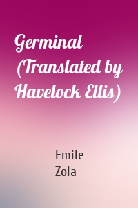 Germinal (Translated by Havelock Ellis)