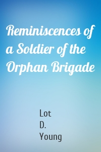 Reminiscences of a Soldier of the Orphan Brigade