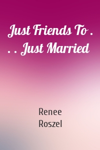 Just Friends To . . . Just Married