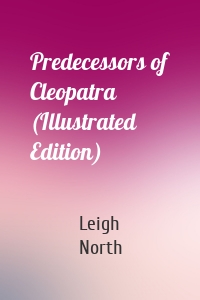 Predecessors of Cleopatra (Illustrated Edition)
