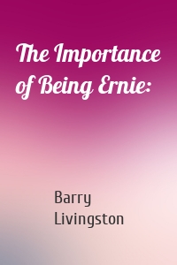 The Importance of Being Ernie: