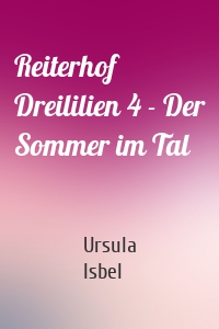 Reiterhof Dreililien 4 - Der Sommer im Tal