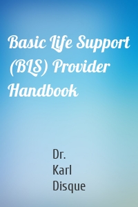 Basic Life Support (BLS) Provider Handbook