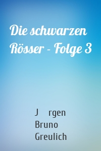 Die schwarzen Rösser - Folge 3