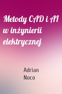 Metody CAD i AI w inżynierii elektrycznej