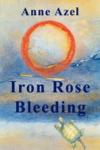 Anne Azel - Iron Rose Bleeding