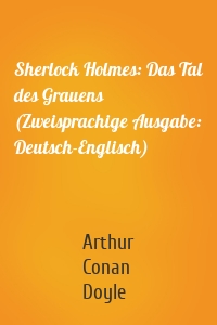 Sherlock Holmes: Das Tal des Grauens (Zweisprachige Ausgabe: Deutsch-Englisch)