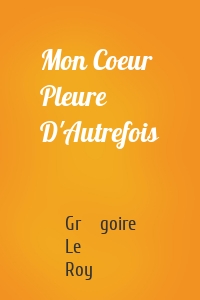 Mon Coeur Pleure D'Autrefois