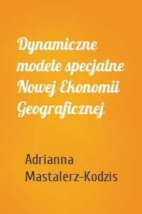 Dynamiczne modele specjalne Nowej Ekonomii Geograficznej