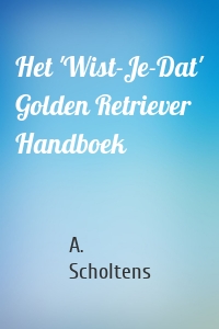 Het 'Wist-Je-Dat' Golden Retriever Handboek