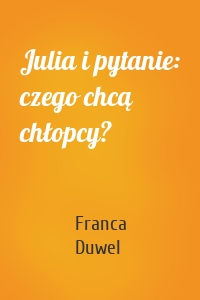 Julia i pytanie: czego chcą chłopcy?