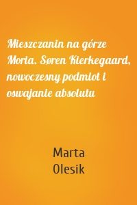 Mieszczanin na górze Moria. Søren Kierkegaard, nowoczesny podmiot i oswajanie absolutu