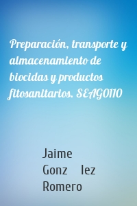 Preparación, transporte y almacenamiento de biocidas y productos fitosanitarios. SEAG0110