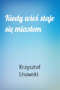 Kiedy wieś staje się miastem