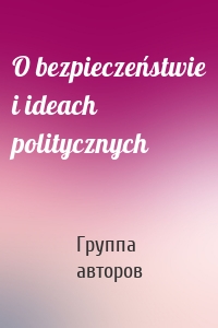 O bezpieczeństwie i ideach politycznych