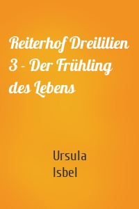 Reiterhof Dreililien 3 - Der Frühling des Lebens