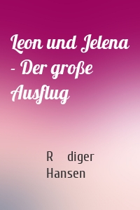 Leon und Jelena - Der große Ausflug