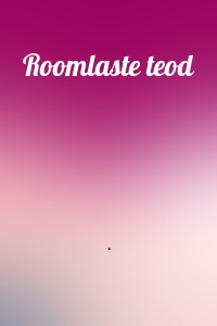 Roomlaste teod