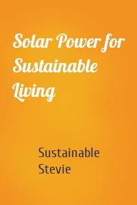 Solar Power for Sustainable Living