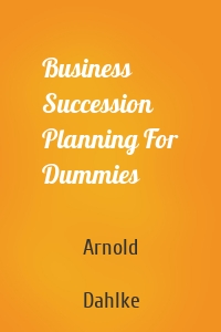 Business Succession Planning For Dummies