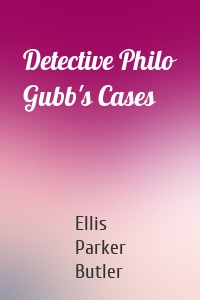 Detective Philo Gubb's Cases