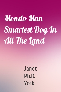 Mondo Man Smartest Dog In All The Land