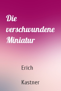 Die verschwundene Miniatur